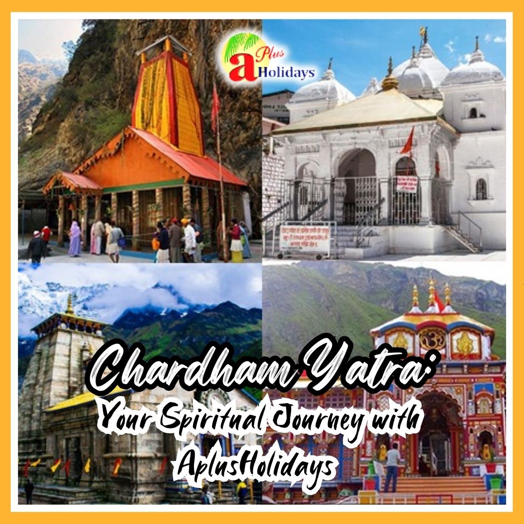 Chardham Yatra Your Spiritual Journey with AplusHolidays